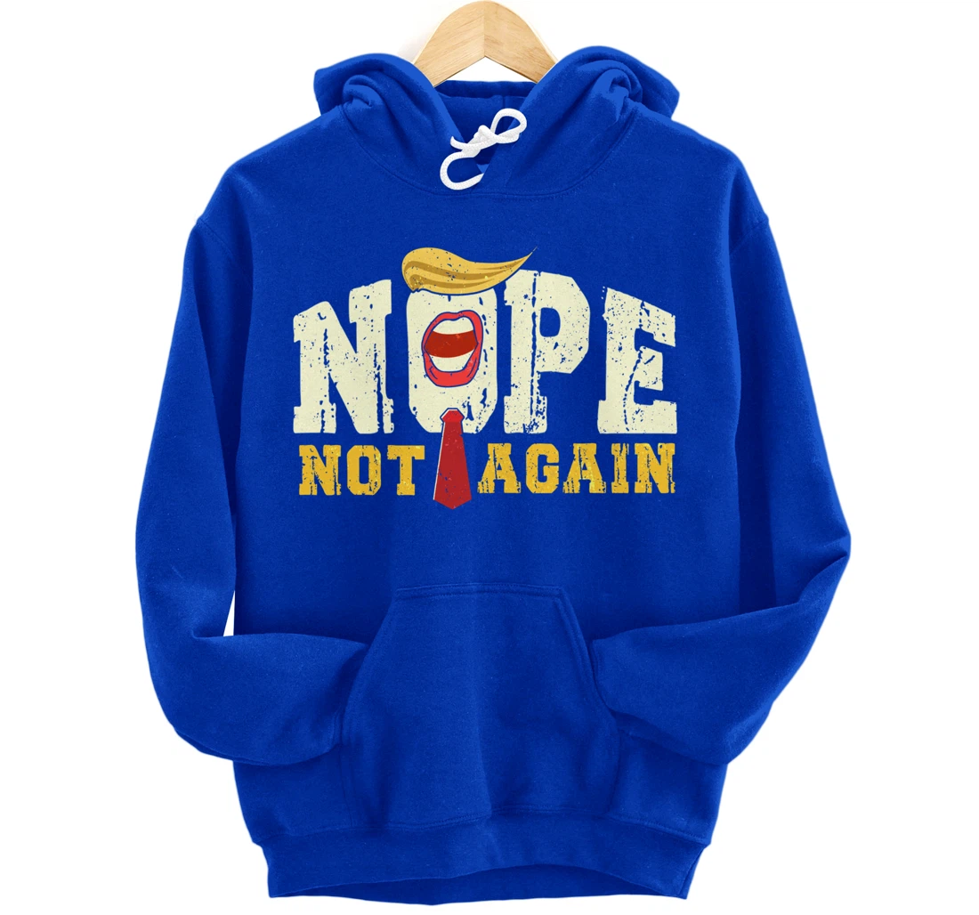 Anti Trump 2024 Nope Not Again Funny Trump Pullover Hoodie
