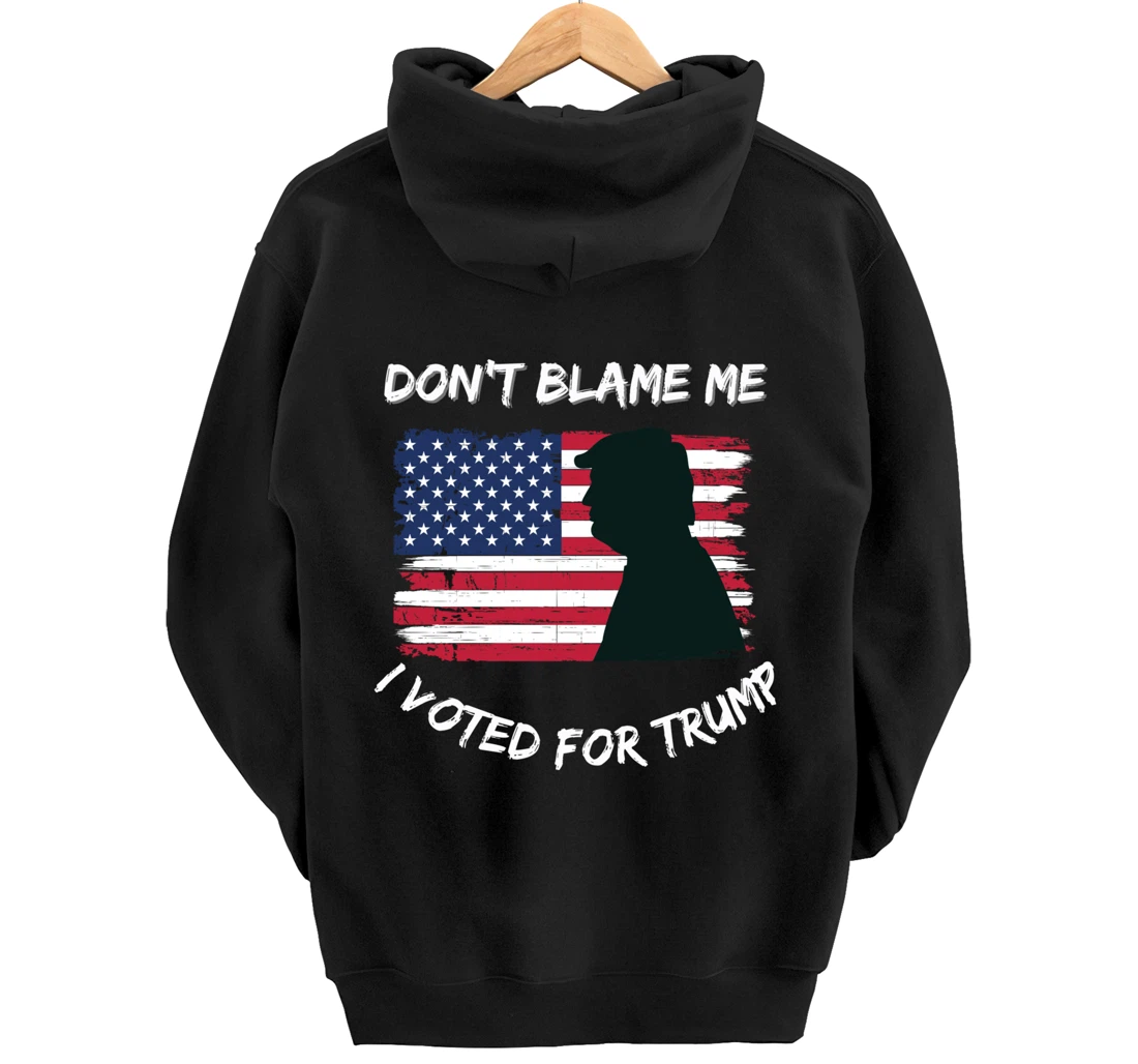 FUNNY PATRIOTIC FLAG "DON'T BLAME ME I VOTED FOR TRUMP" Pullover Hoodie