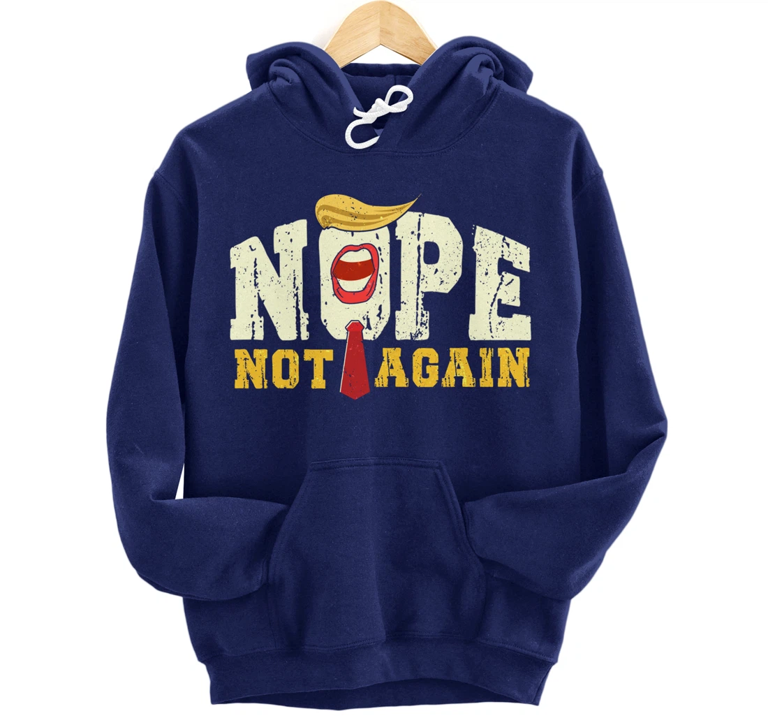 Anti Trump 2024 Nope Not Again Funny Trump Pullover Hoodie