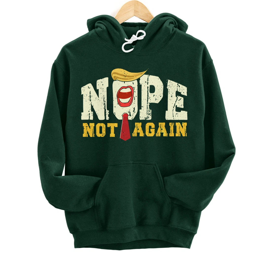 Anti Trump 2024 Nope Not Again Funny Trump Pullover Hoodie