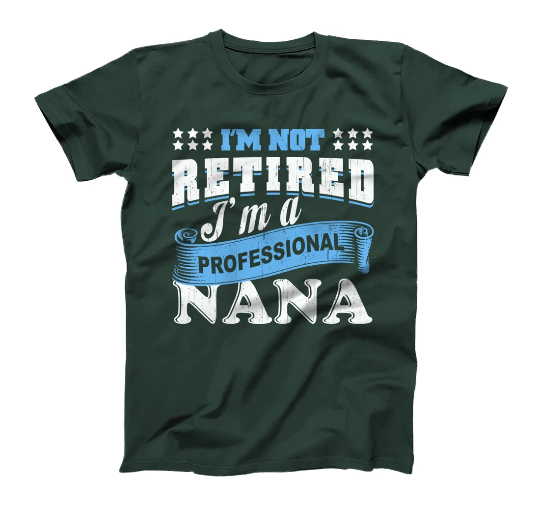 I'm Not Retired I'm A Professional Nana Grandma Retirement T-Shirt