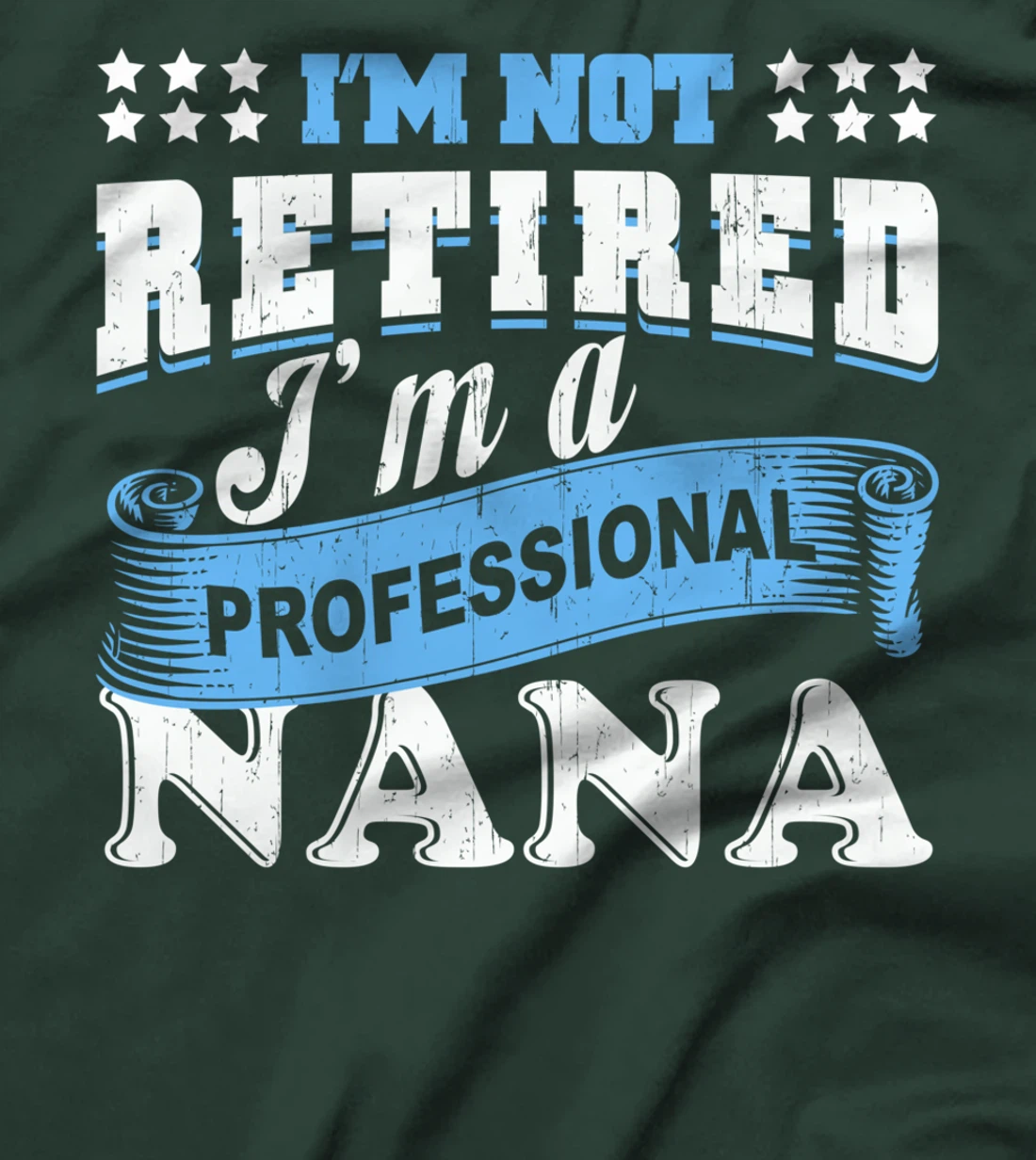 I'm Not Retired I'm A Professional Nana Grandma Retirement T-Shirt