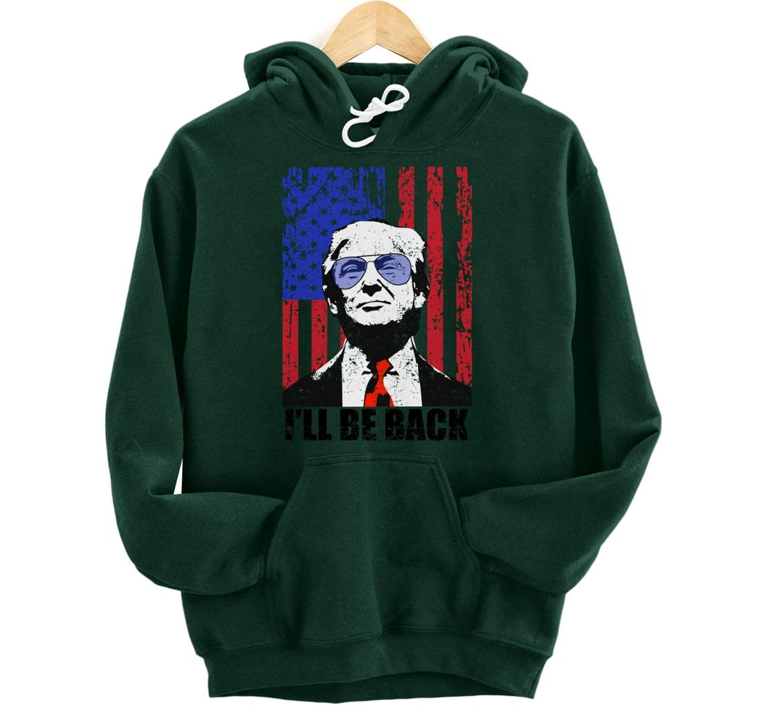 I’ll Be Back Funny Quote Trump 2024 July 4th Pullover Hoodie