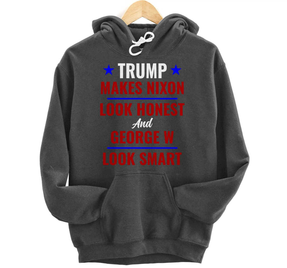 Funny Anti Trump Makes Nixon Look Honest Bush Look Smart Pullover Hoodie
