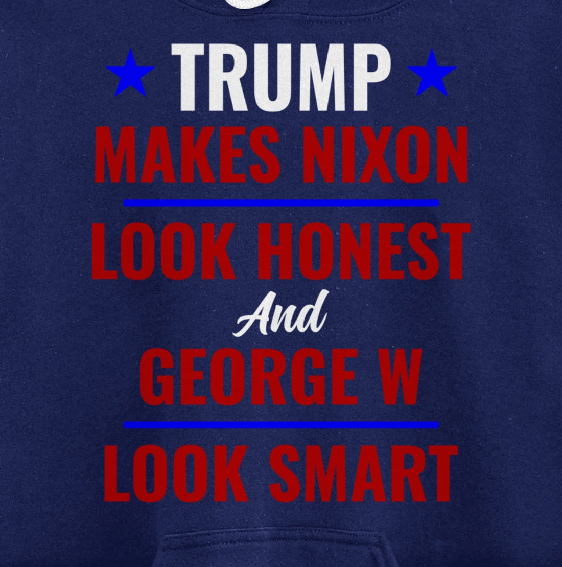 Funny Anti Trump Makes Nixon Look Honest Bush Look Smart Pullover Hoodie