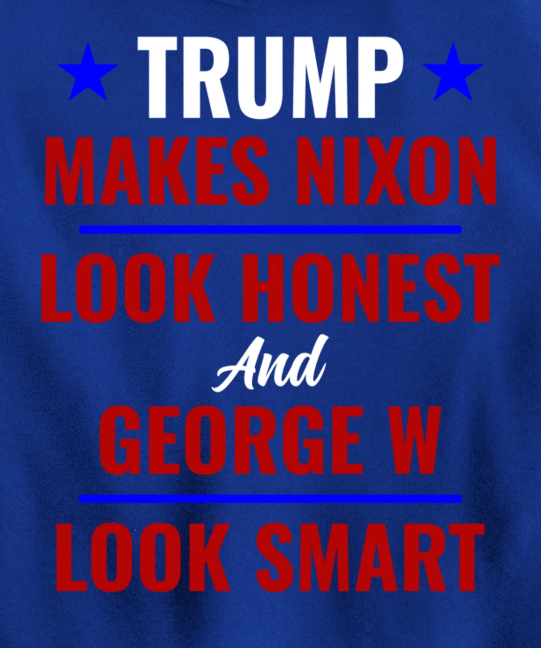 Funny Anti Trump Makes Nixon Look Honest Bush Look Smart Pullover Hoodie
