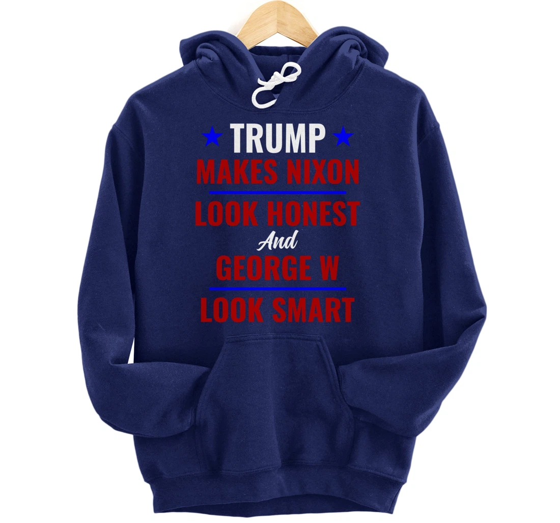 Funny Anti Trump Makes Nixon Look Honest Bush Look Smart Pullover Hoodie
