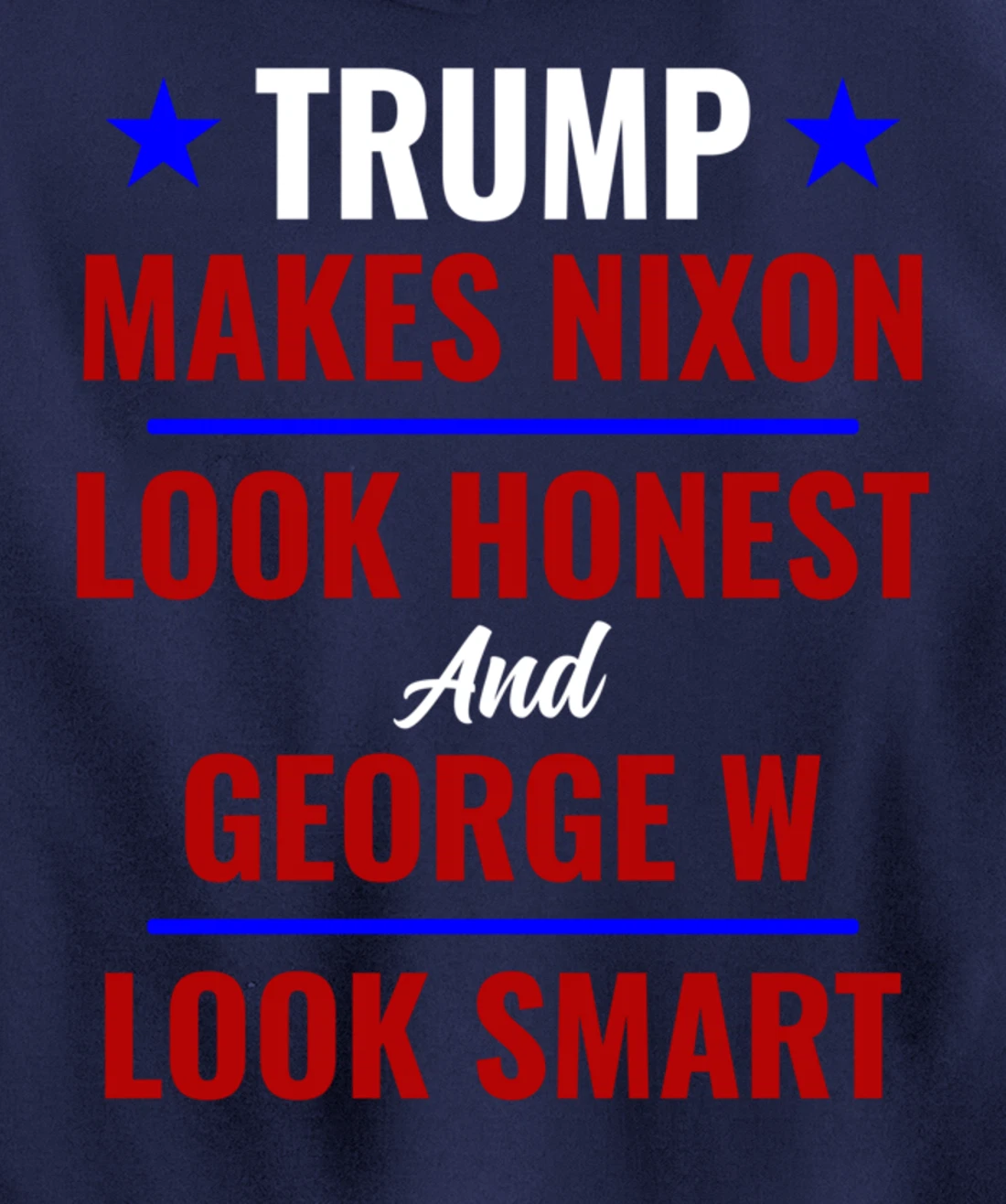 Funny Anti Trump Makes Nixon Look Honest Bush Look Smart Pullover Hoodie