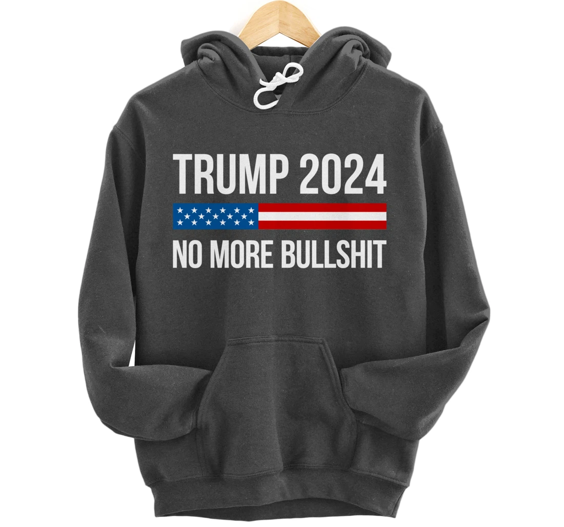 Trump 2024 - No More Bullshit - Pullover Hoodie