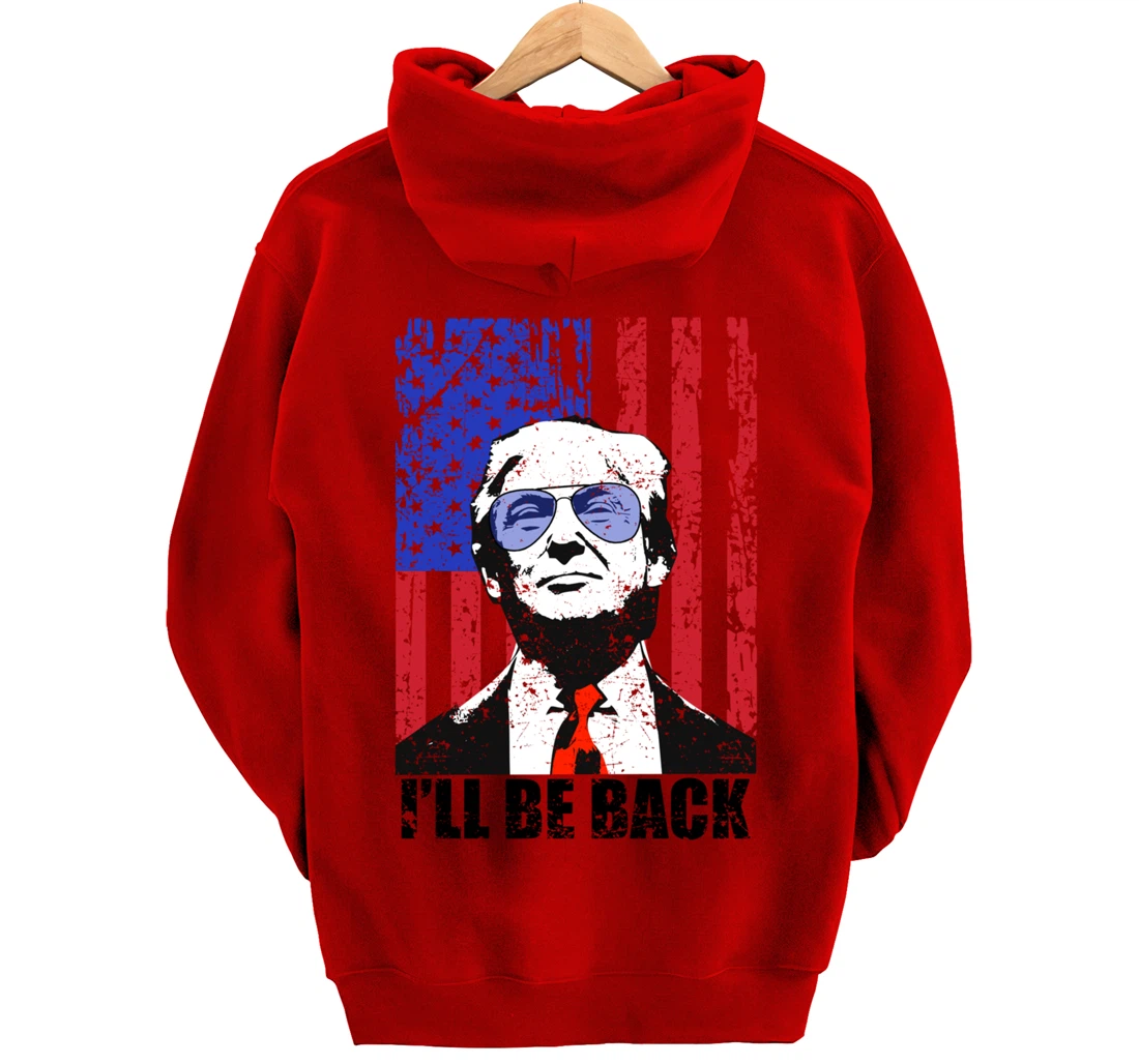 I’ll Be Back Funny Quote Trump 2024 July 4th Pullover Hoodie