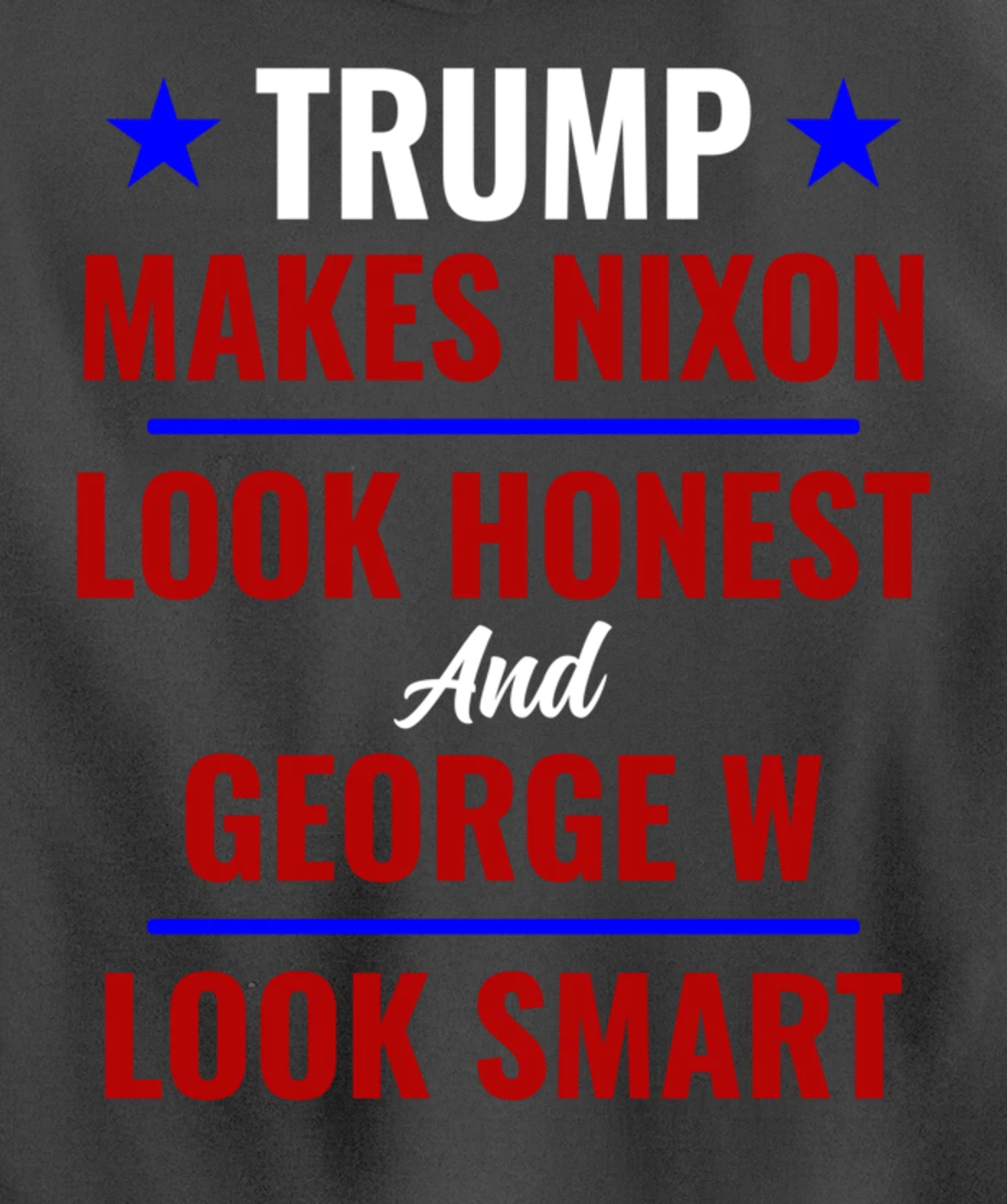 Funny Anti Trump Makes Nixon Look Honest Bush Look Smart Pullover Hoodie