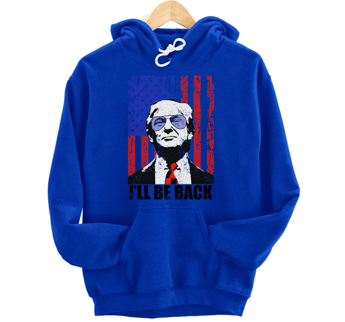 I’ll Be Back Funny Quote Trump 2024 July 4th Pullover Hoodie