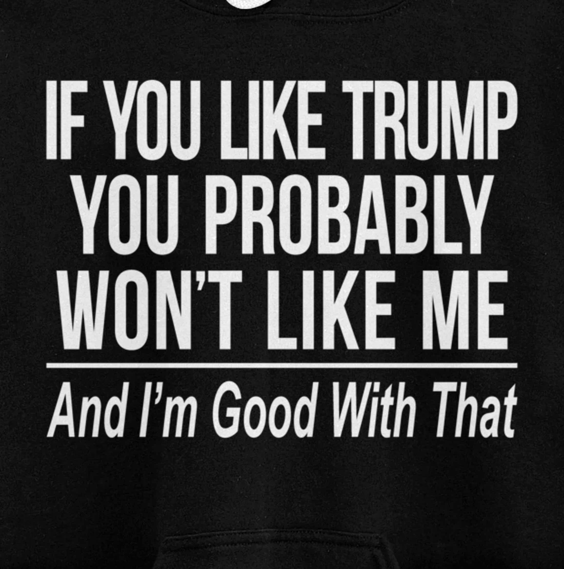 If You Like Trump - You Probably Won't Like Me - Pullover Hoodie