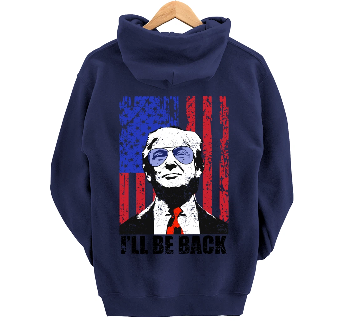 I’ll Be Back Funny Quote Trump 2024 July 4th Pullover Hoodie
