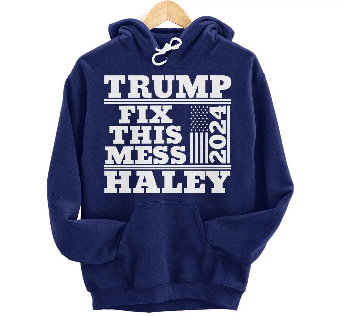 Trump Haley 2024 Fix this Mess American Flag Trump 2024 Pullover Hoodie