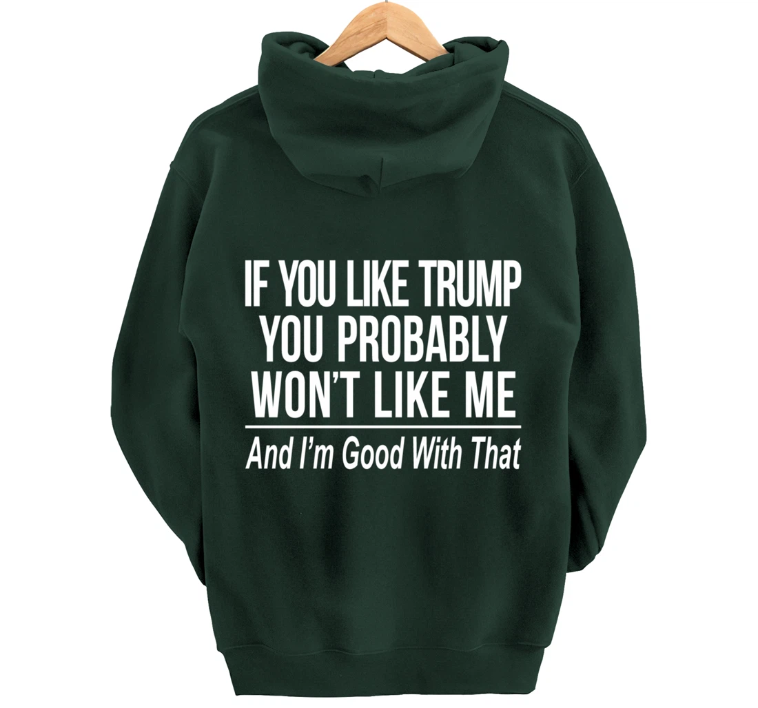 If You Like Trump - You Probably Won't Like Me - Pullover Hoodie