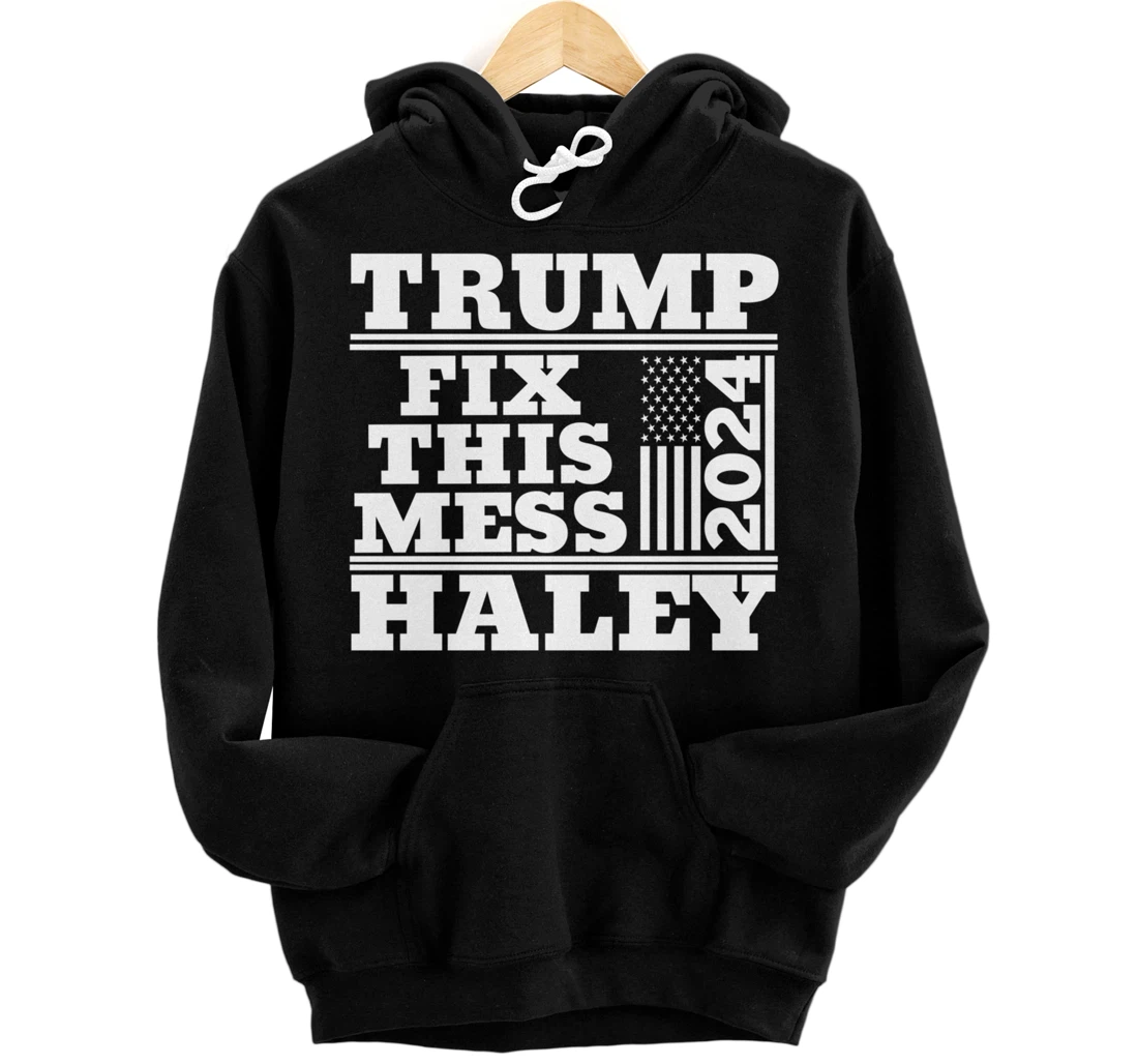 Trump Haley 2024 Fix this Mess American Flag Trump 2024 Pullover Hoodie