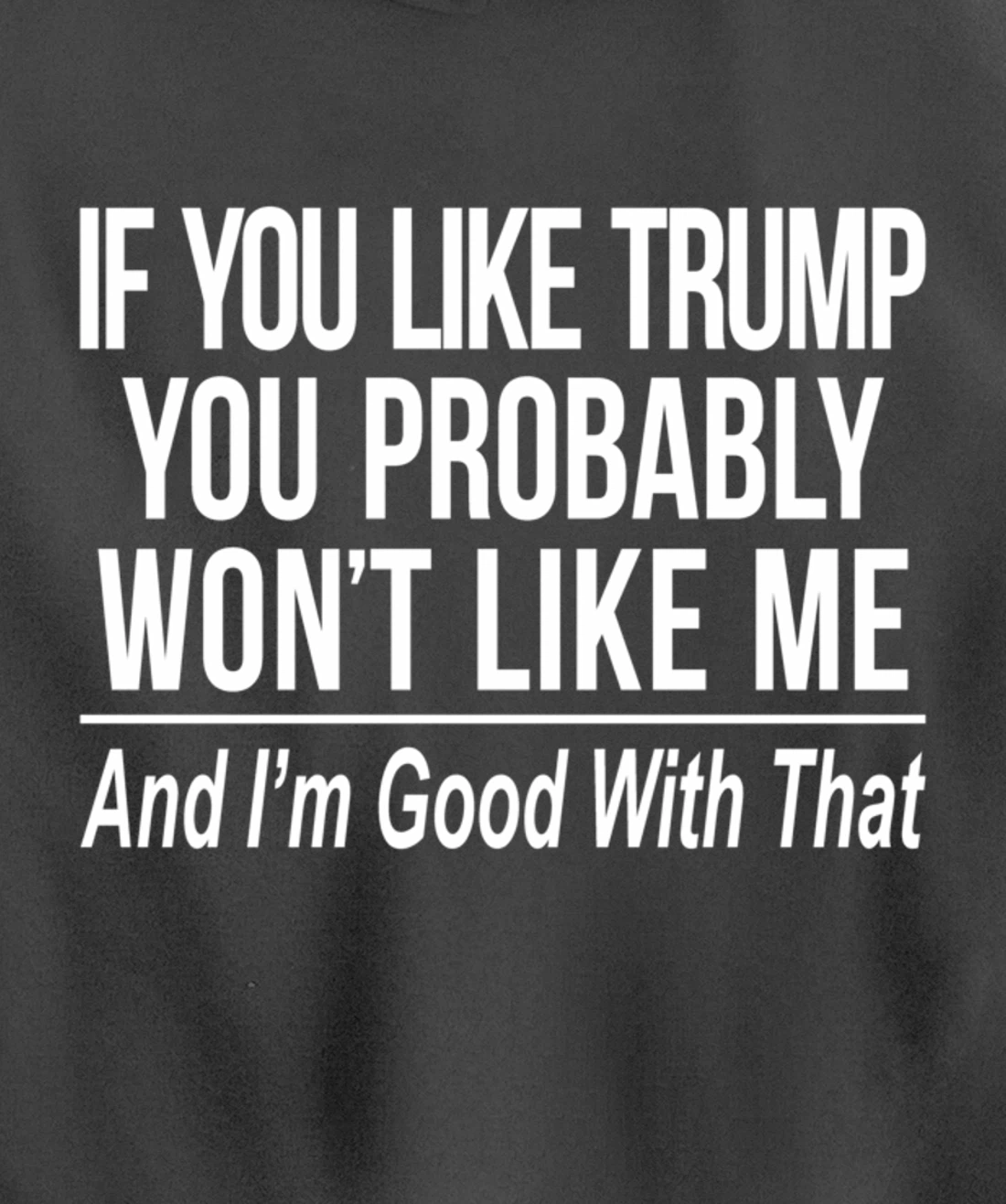 If You Like Trump - You Probably Won't Like Me - Pullover Hoodie