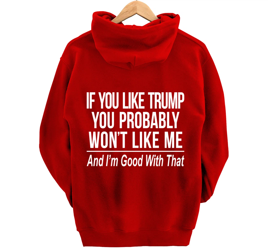 If You Like Trump - You Probably Won't Like Me - Pullover Hoodie