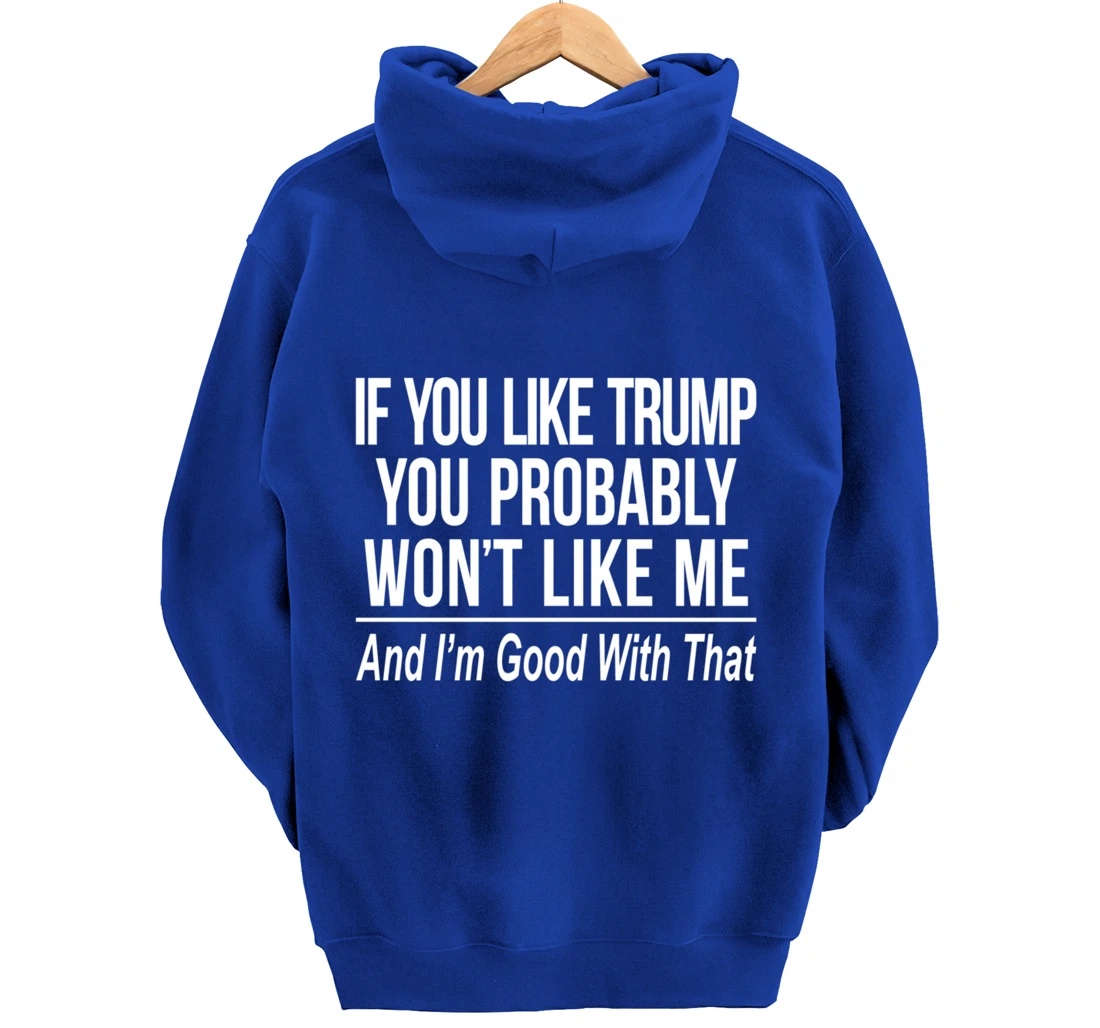 If You Like Trump - You Probably Won't Like Me - Pullover Hoodie