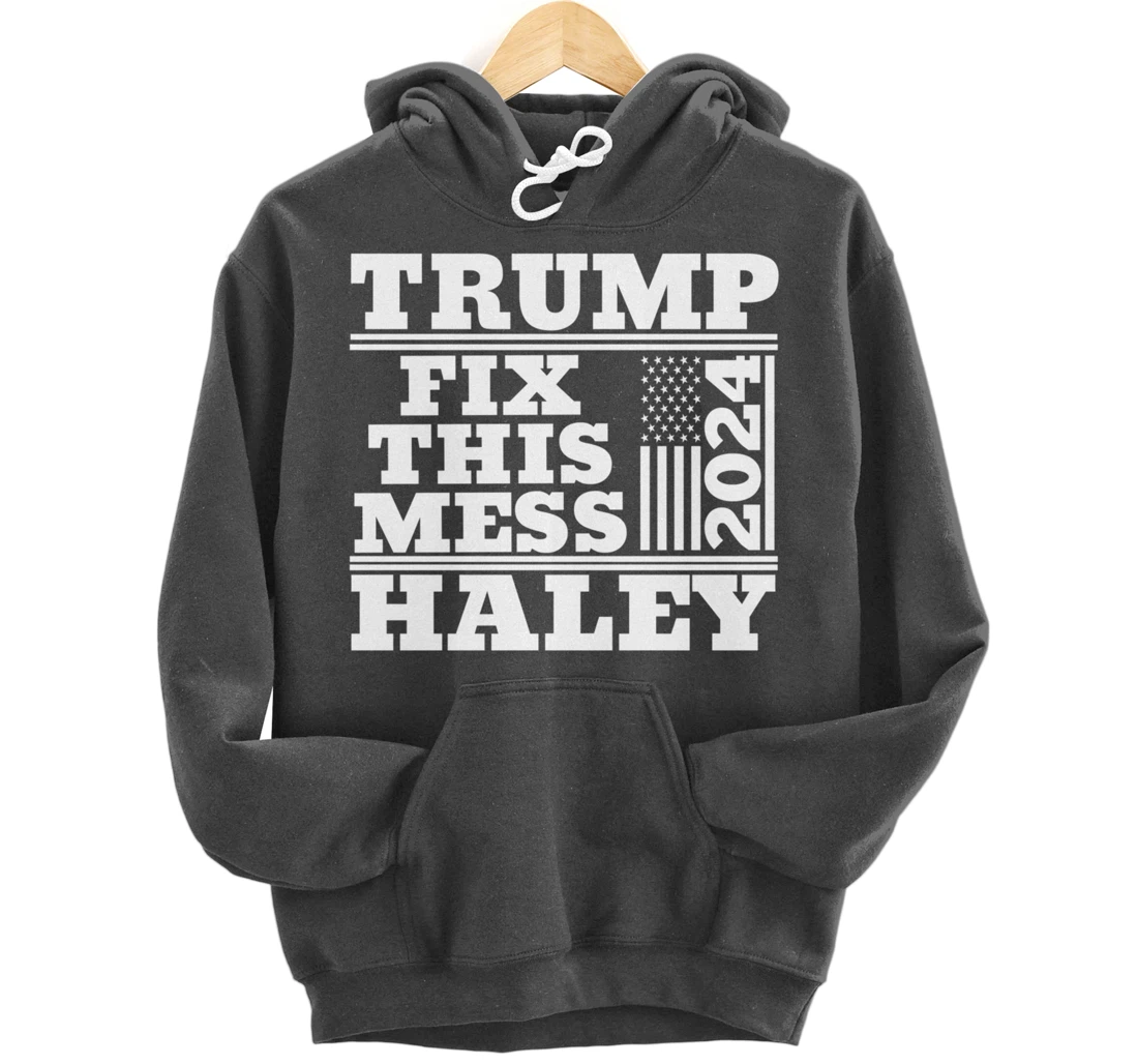 Trump Haley 2024 Fix this Mess American Flag Trump 2024 Pullover Hoodie