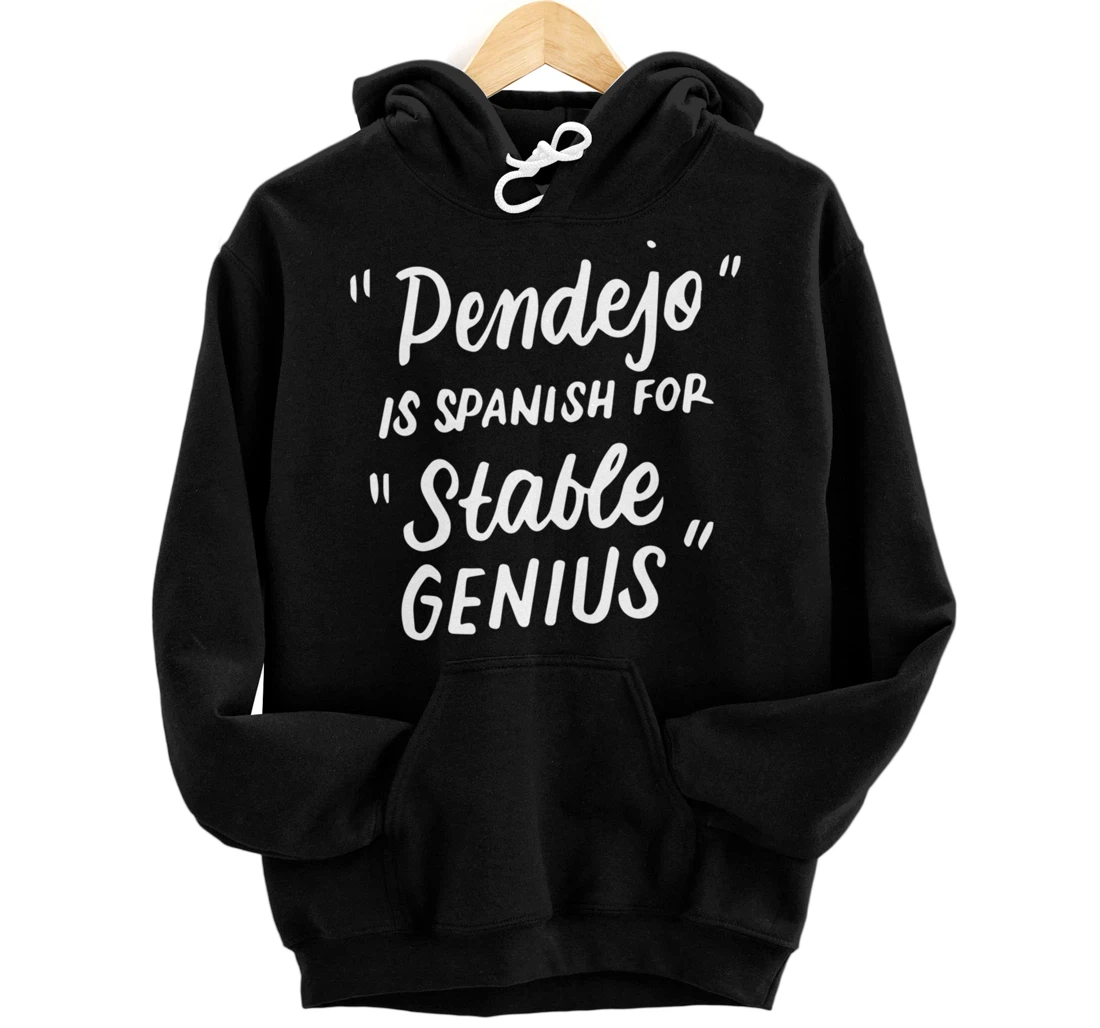 Pendejo in Spanish for Stable Genius Funny Anti-Trump Gifts Pullover Hoodie