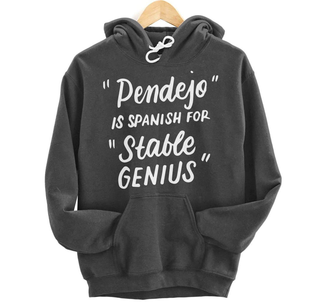 Pendejo in Spanish for Stable Genius Funny Anti-Trump Gifts Pullover Hoodie