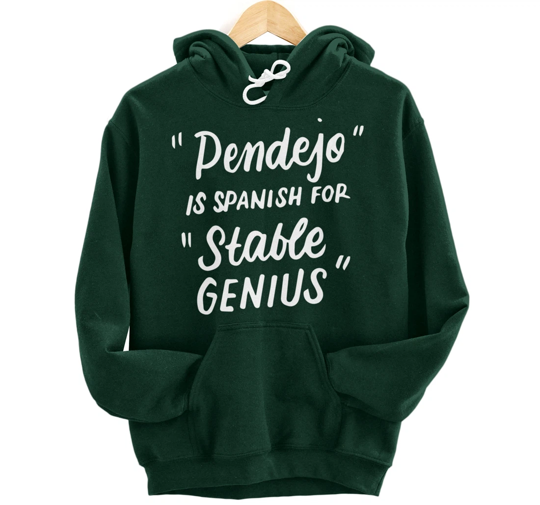 Pendejo in Spanish for Stable Genius Funny Anti-Trump Gifts Pullover Hoodie
