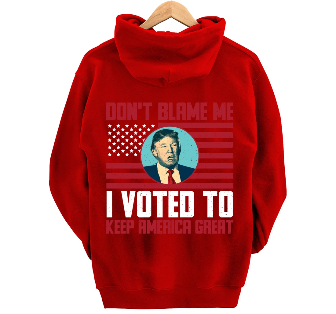 Dont Blame Me Donald Trump Tee Pro Trump Election 2024 Pullover Hoodie