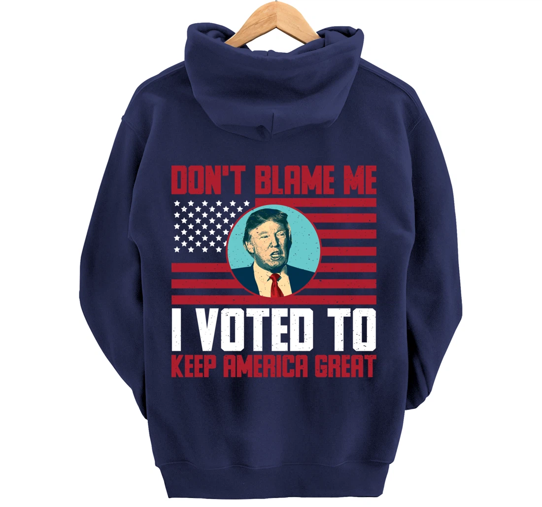 Dont Blame Me Donald Trump Tee Pro Trump Election 2024 Pullover Hoodie