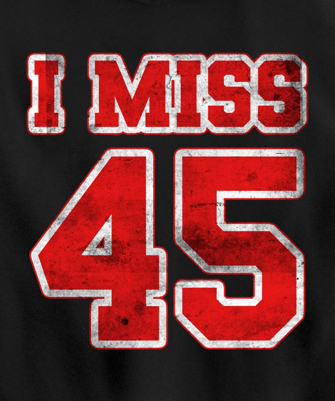 I Miss 45, If You Already Miss President Trump. I Miss Trump Pullover Hoodie