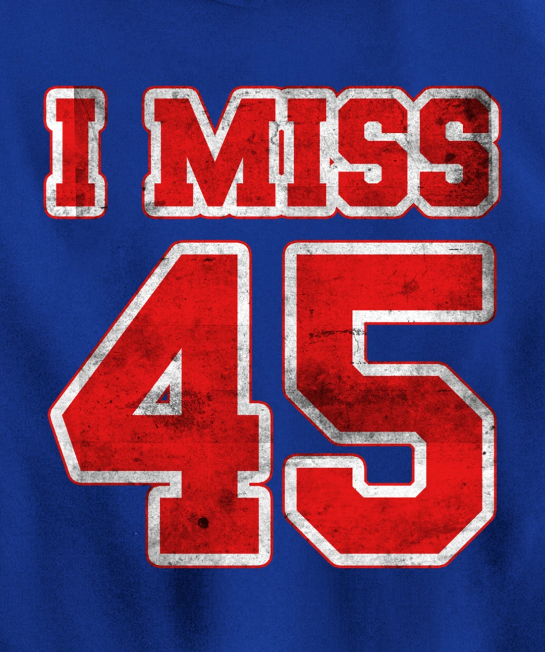 I Miss 45, If You Already Miss President Trump. I Miss Trump Pullover Hoodie