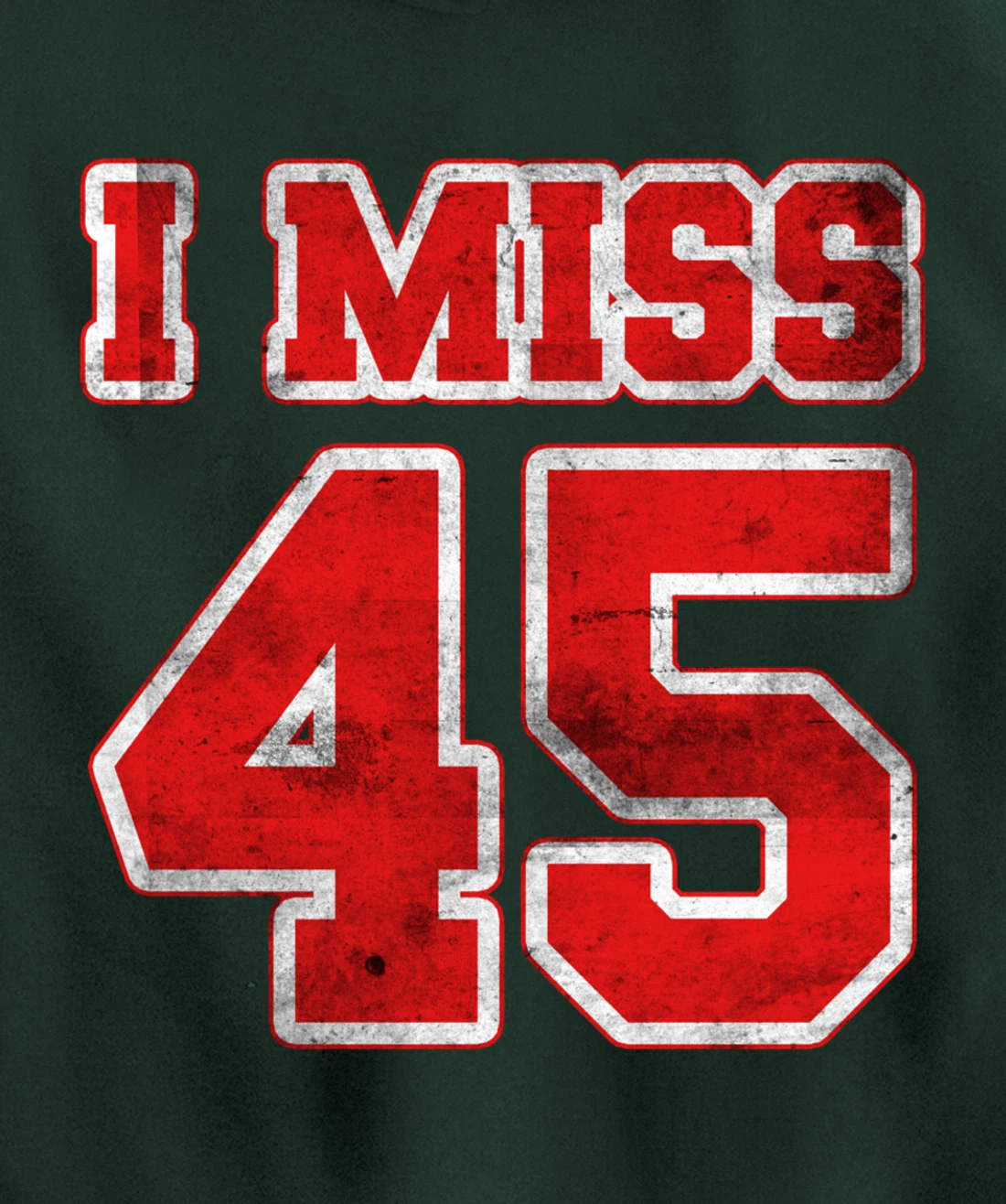 I Miss 45, If You Already Miss President Trump. I Miss Trump Pullover Hoodie