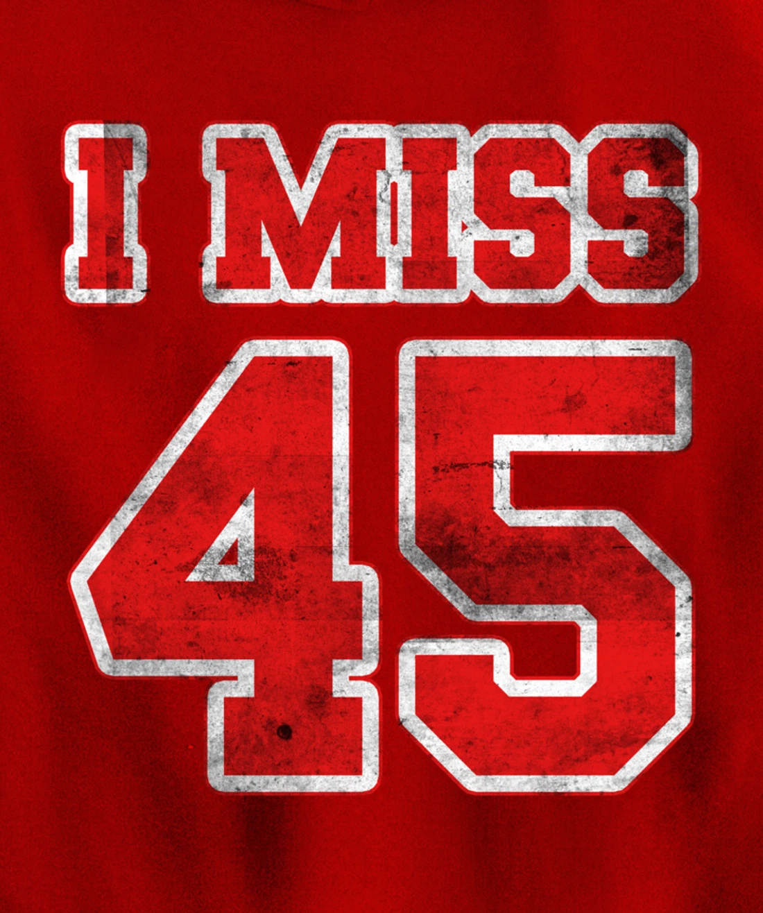 I Miss 45, If You Already Miss President Trump. I Miss Trump Pullover Hoodie