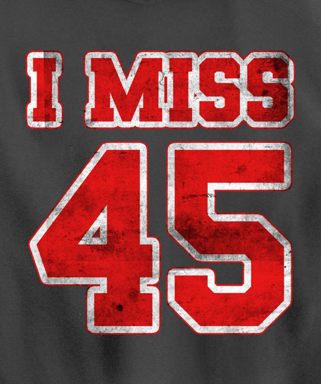 I Miss 45, If You Already Miss President Trump. I Miss Trump Pullover Hoodie