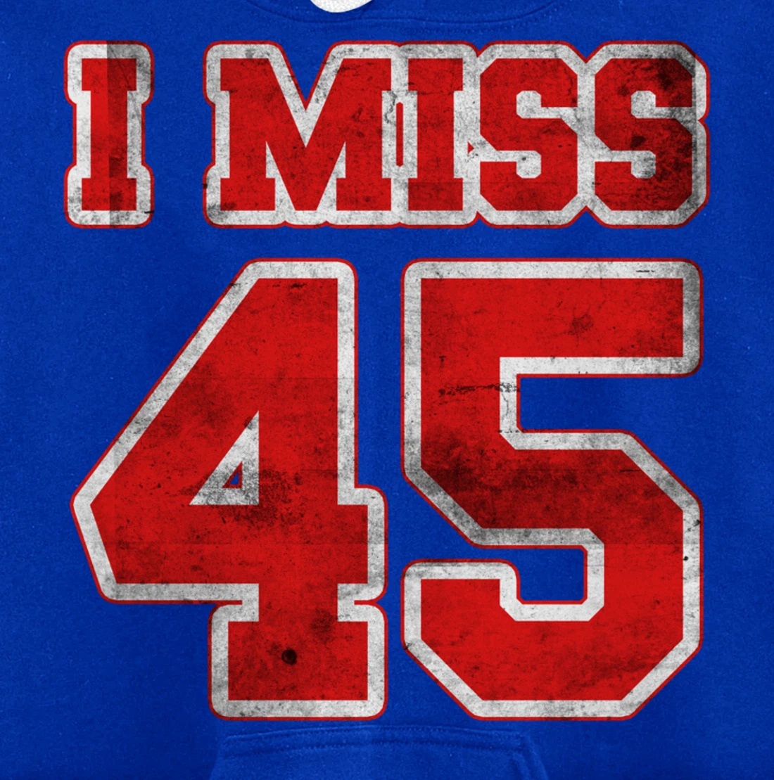 I Miss 45, If You Already Miss President Trump. I Miss Trump Pullover Hoodie