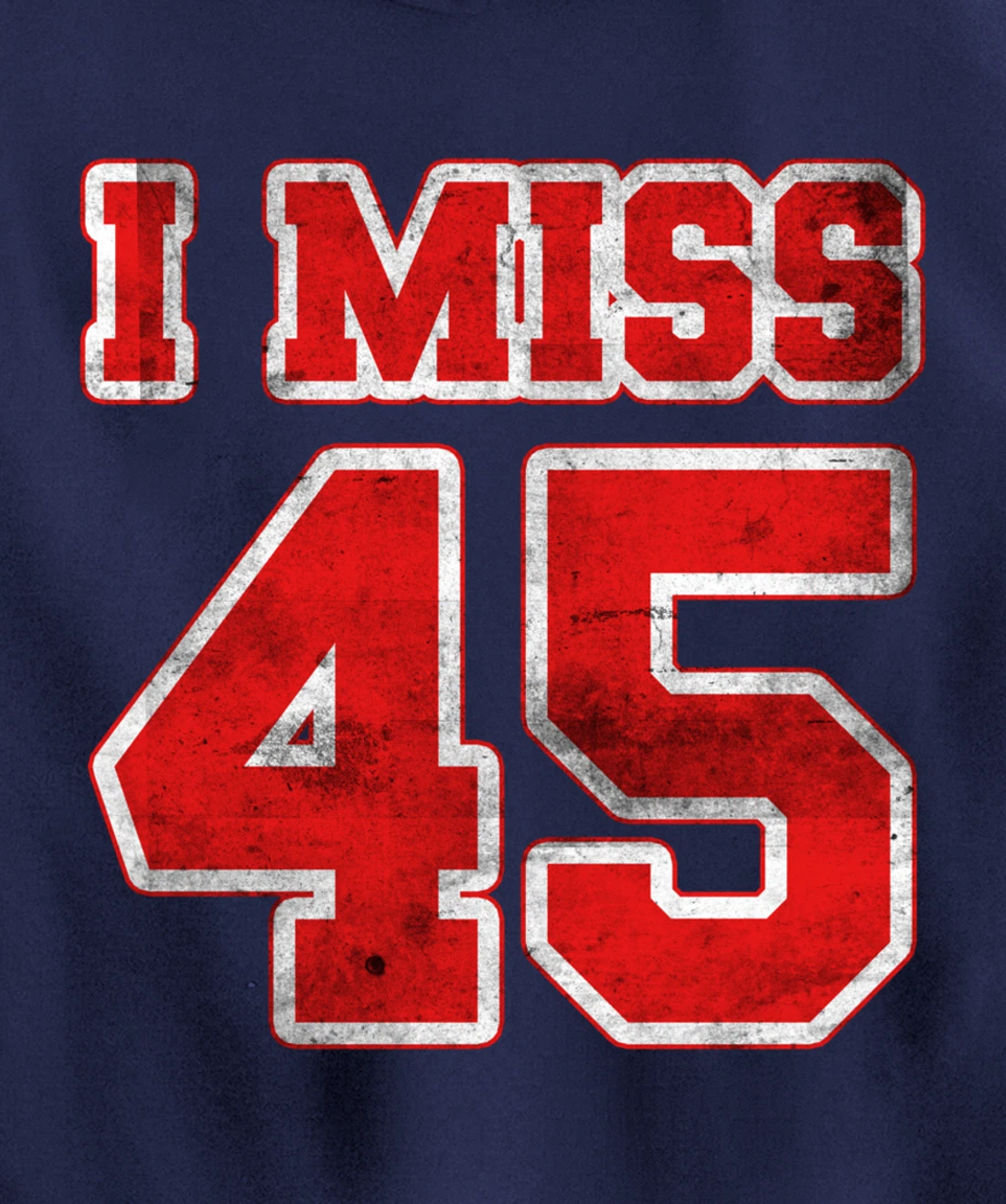 I Miss 45, If You Already Miss President Trump. I Miss Trump Pullover Hoodie