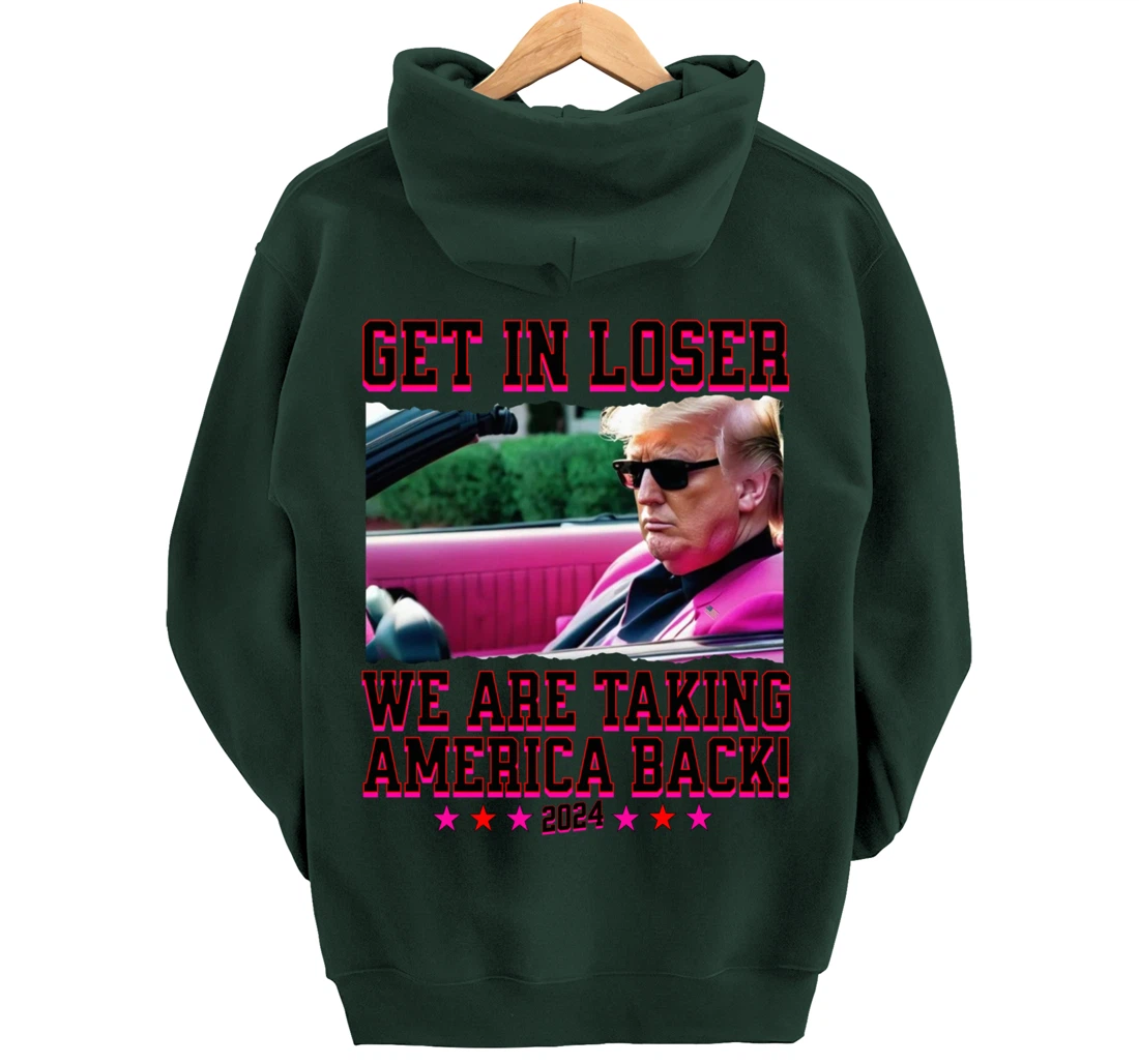 Get In Loser We Are Taking America Back Pink Trump 2024 Pullover Hoodie