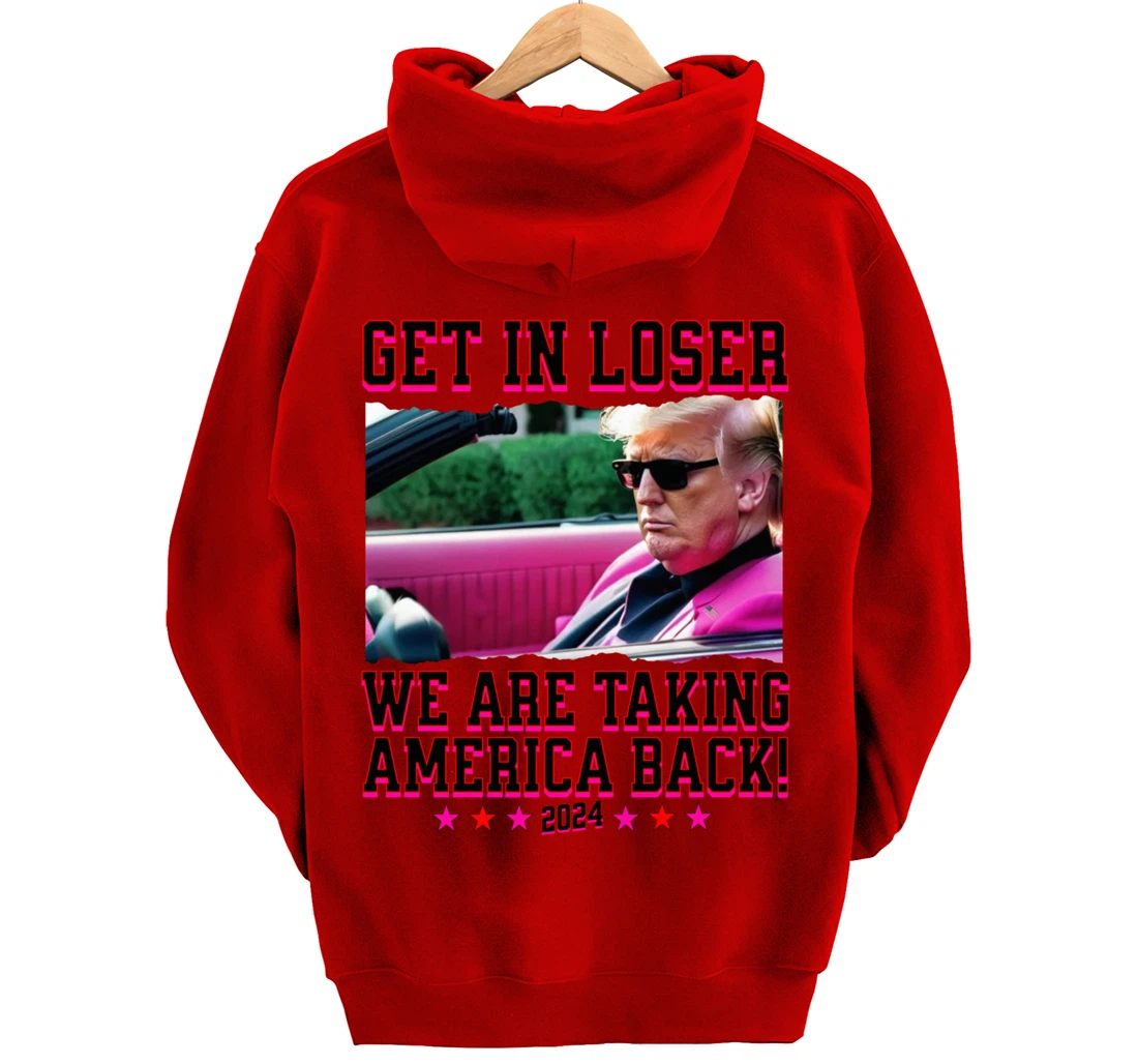 Get In Loser We Are Taking America Back Pink Trump 2024 Pullover Hoodie