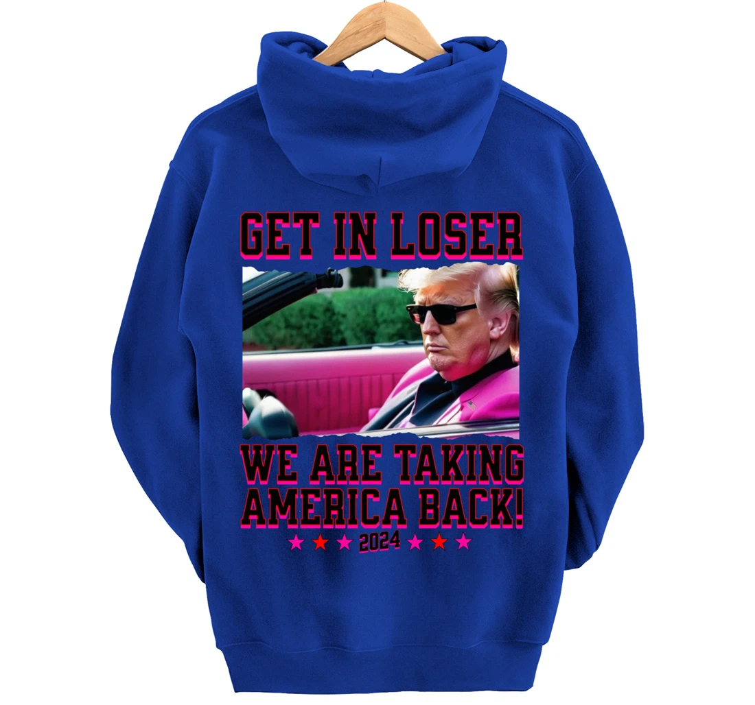 Get In Loser We Are Taking America Back Pink Trump 2024 Pullover Hoodie