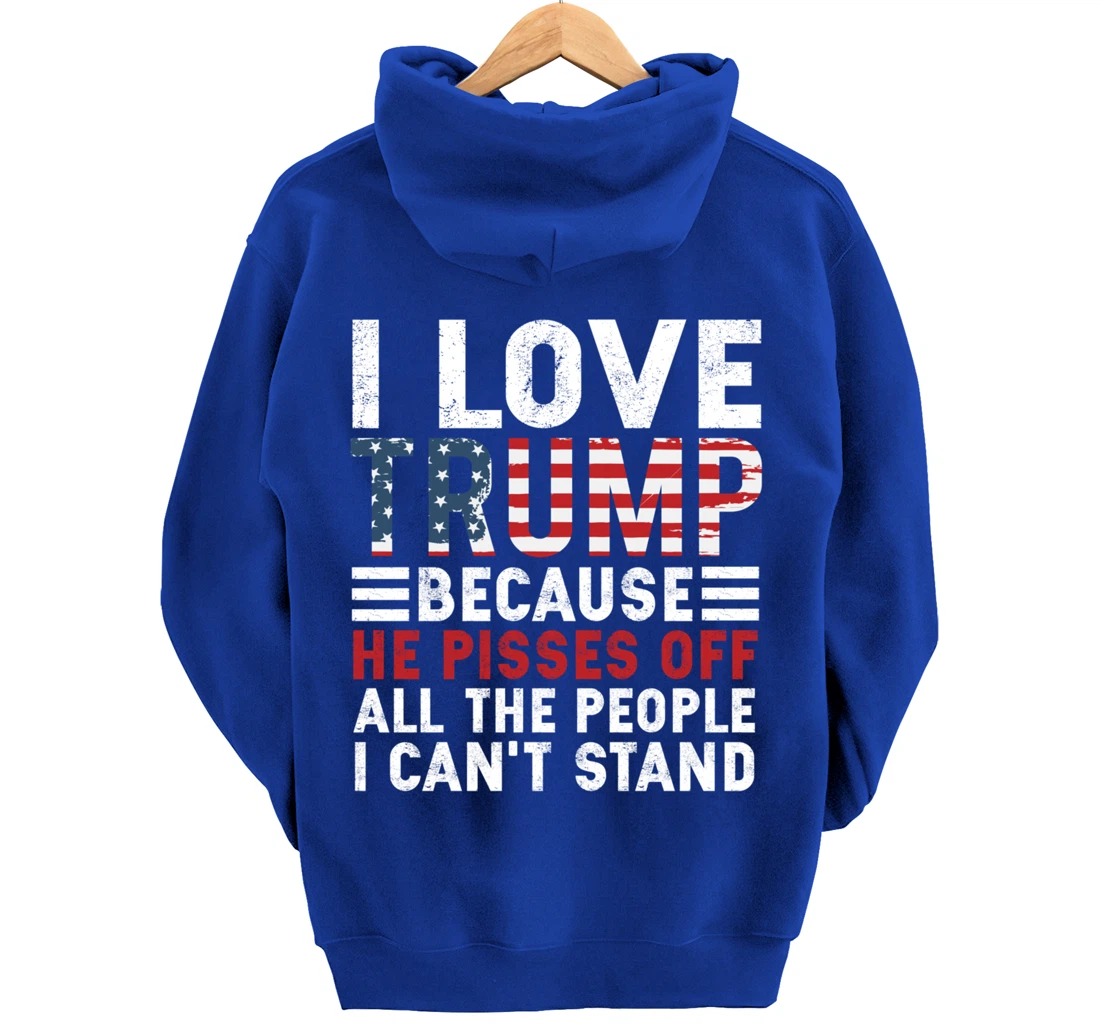 I Love Trump Because He Pisses Off The People I Can't Stand Pullover Hoodie