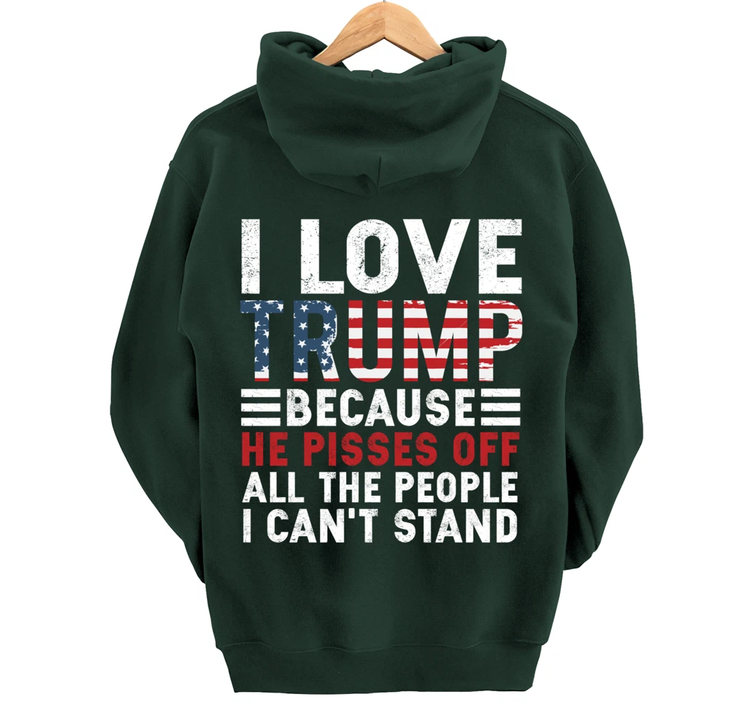 I Love Trump Because He Pisses Off The People I Can't Stand Pullover Hoodie