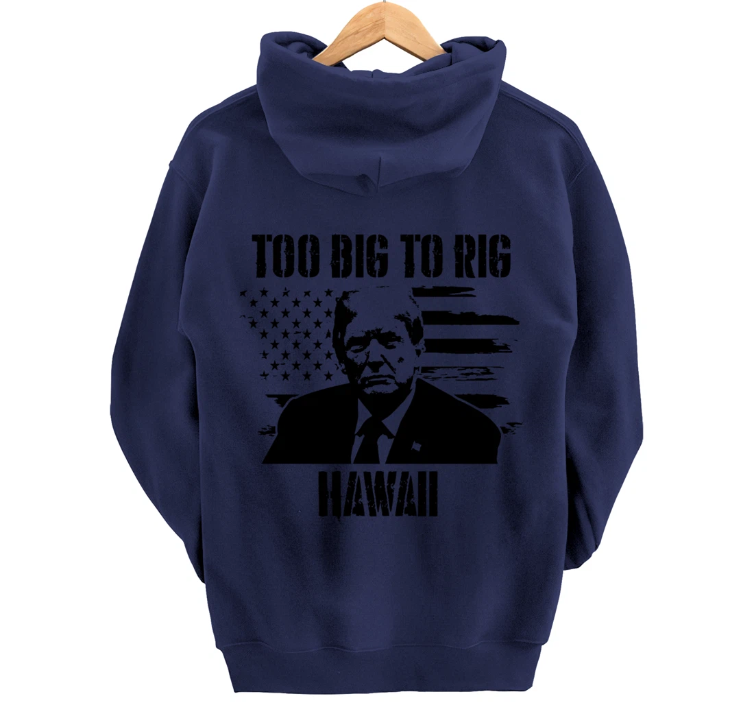 Too Big To Rig Hawaii Trump 2024 Pullover Hoodie