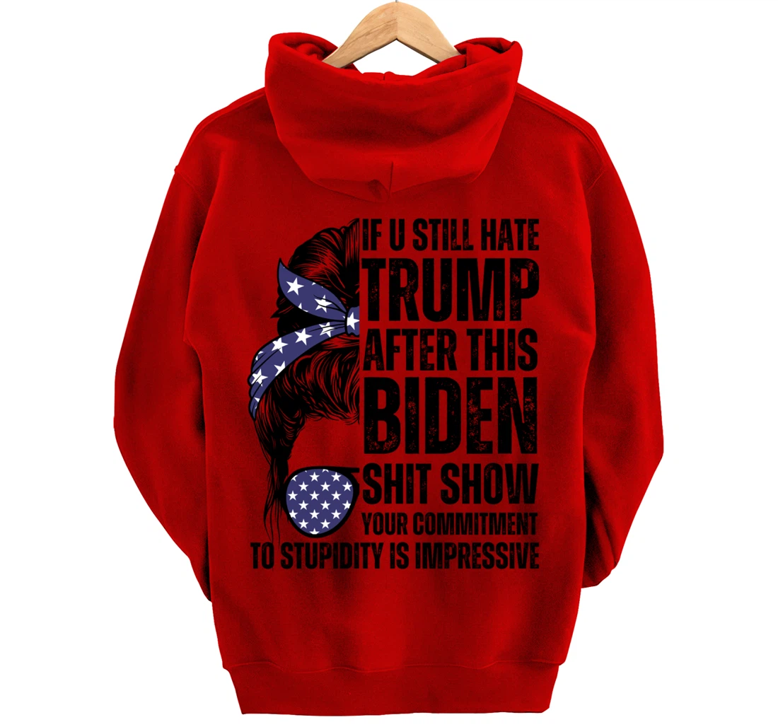 U Still Hate Trump after This Biden Messy Bun American Flag Pullover Hoodie