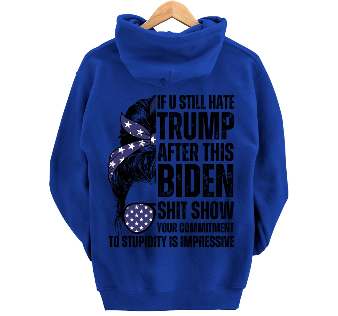 U Still Hate Trump after This Biden Messy Bun American Flag Pullover Hoodie