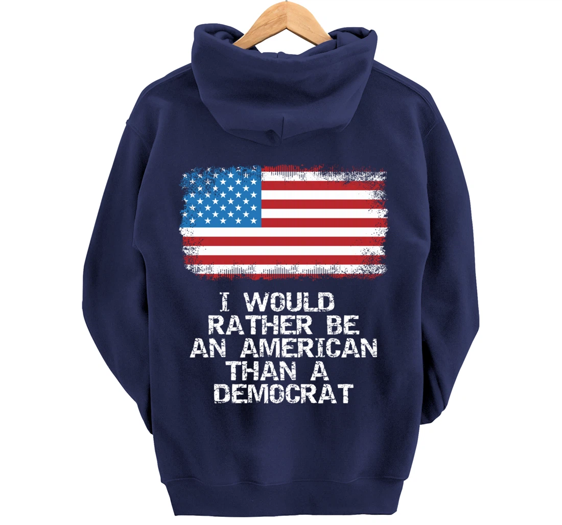I'd Rather Be An American Than A Democrat Anti Liberal Trump Pullover Hoodie