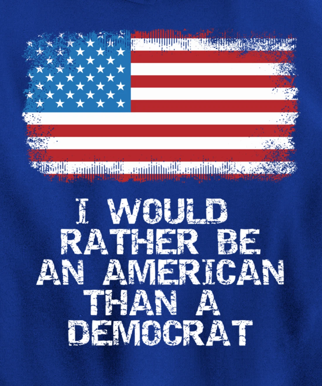 I'd Rather Be An American Than A Democrat Anti Liberal Trump Pullover Hoodie