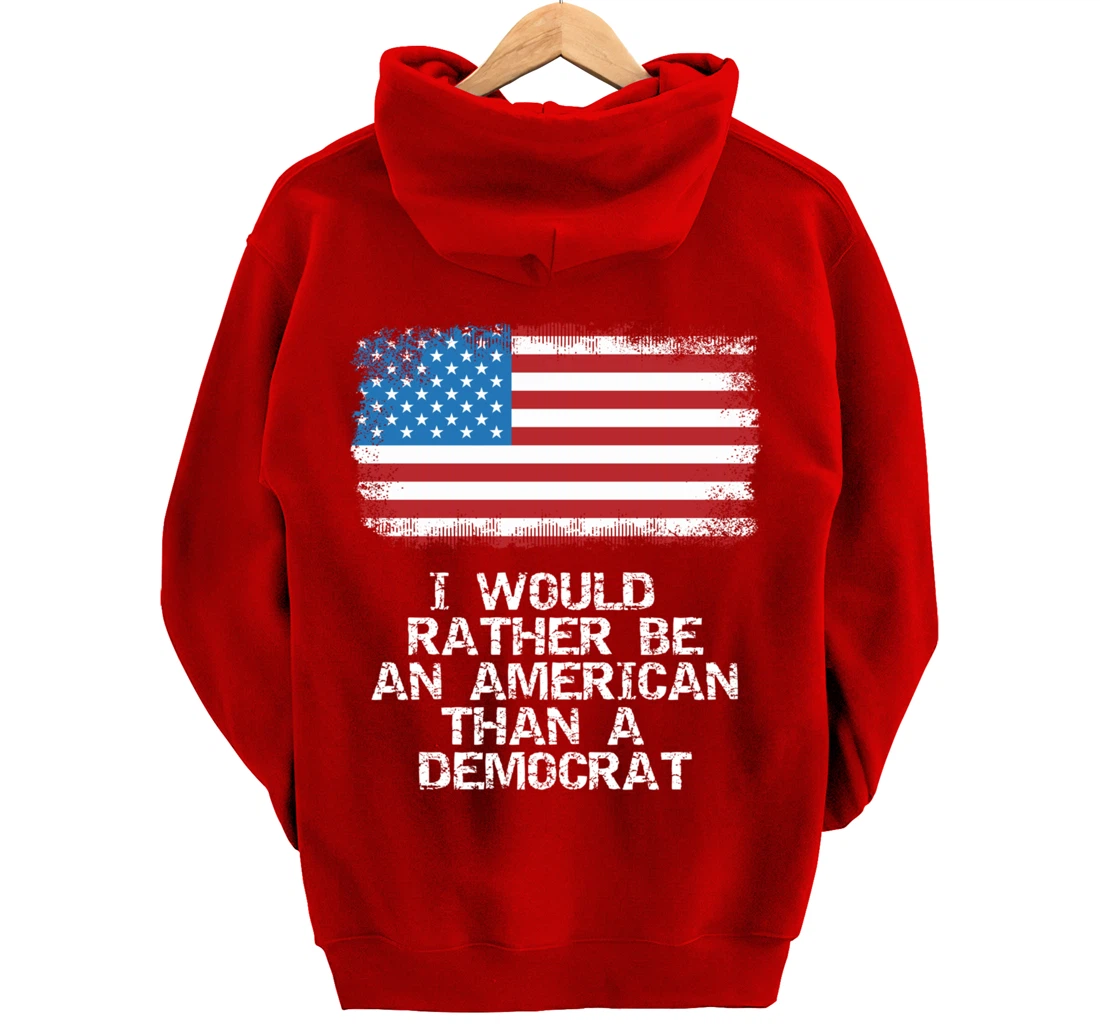 I'd Rather Be An American Than A Democrat Anti Liberal Trump Pullover Hoodie