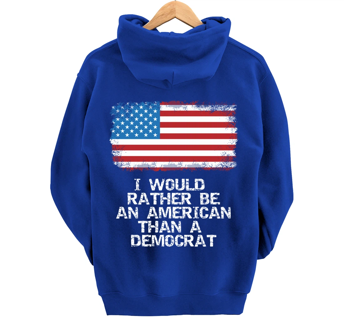 I'd Rather Be An American Than A Democrat Anti Liberal Trump Pullover Hoodie