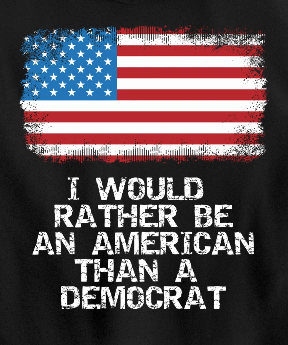 I'd Rather Be An American Than A Democrat Anti Liberal Trump Pullover Hoodie